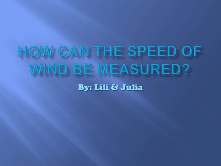 How can the speed of wind be measured
