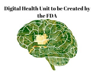 Digital Health Unit to be Created by
the FDA
 