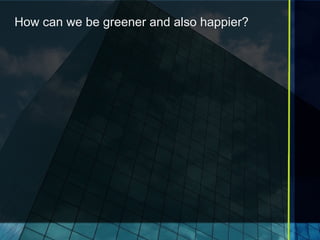 How can we be greener and also happier? 