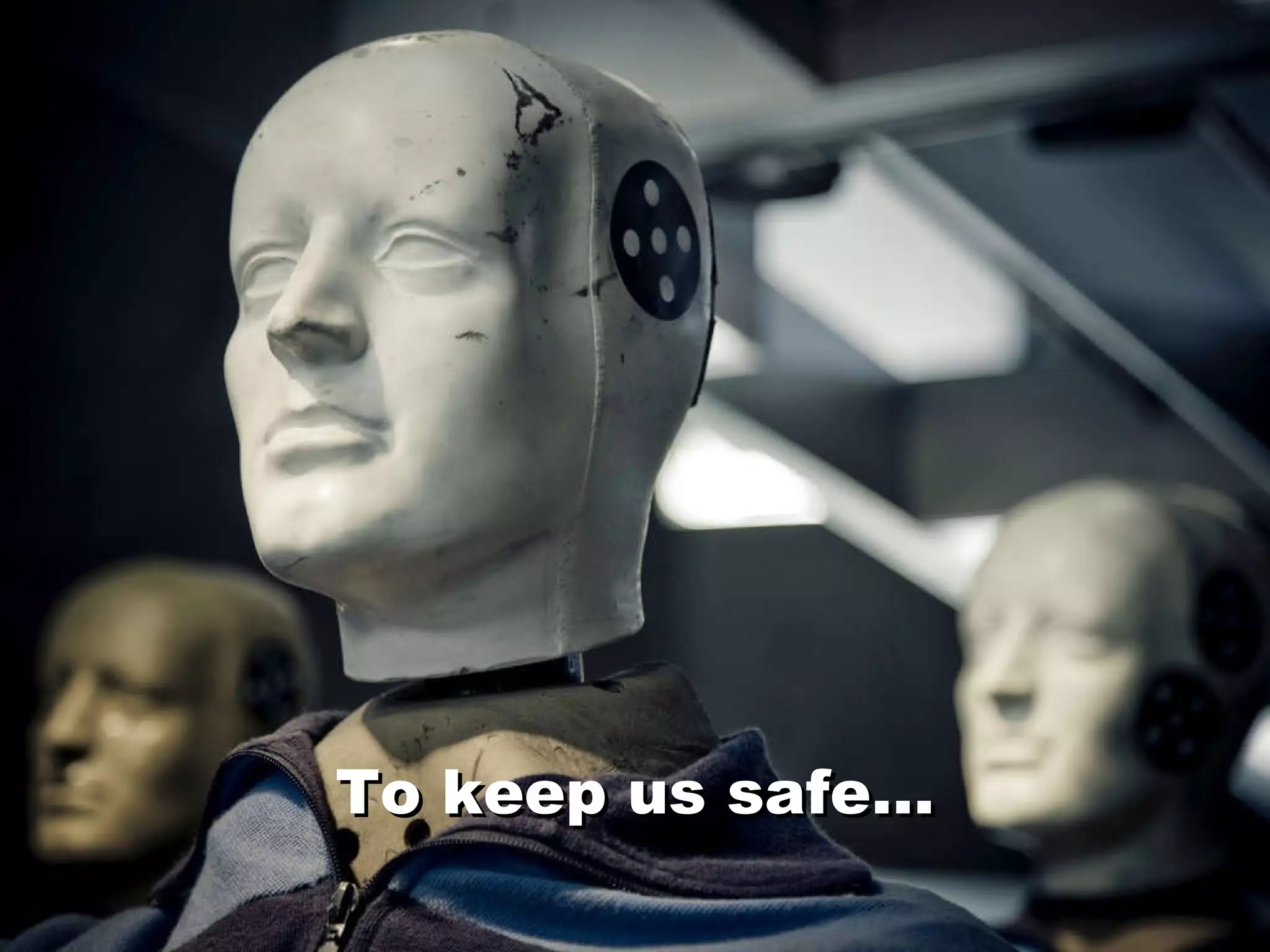 To keep us safe … To keep us safe … 