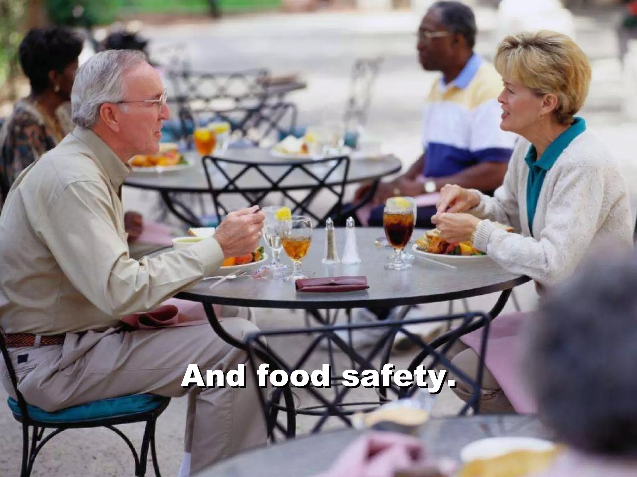 And food safety. And food safety. 