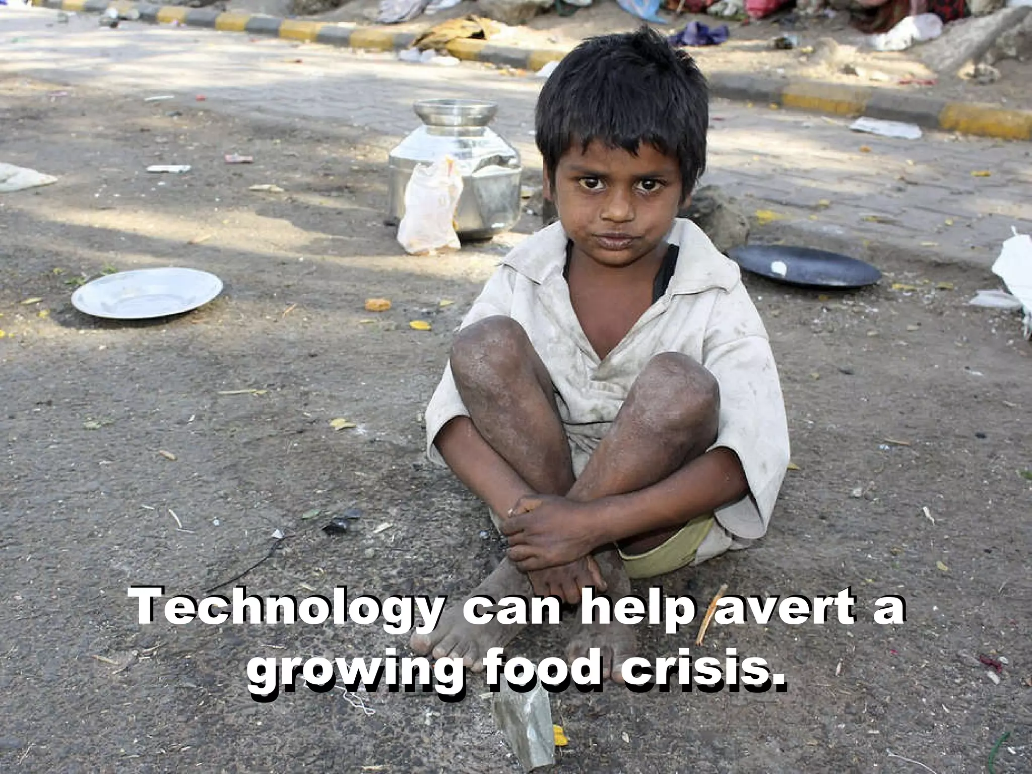 Technology can help avert a growing food crisis. Technology can help avert a growing food crisis. 