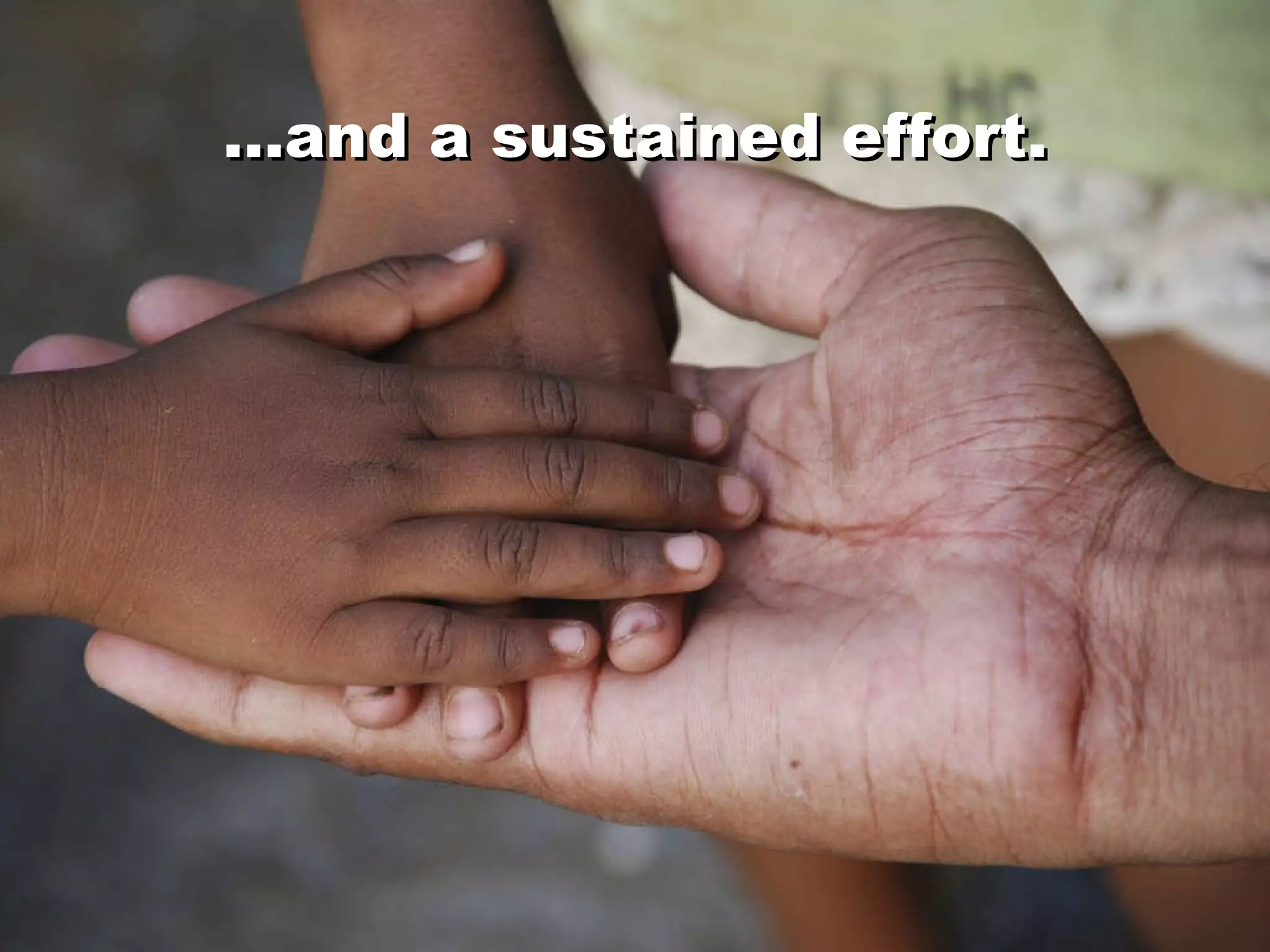 … and a sustained effort. … and a sustained effort. 