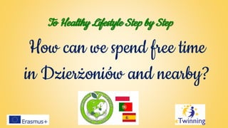 How can we spend free time
in Dzierżoniów and nearby?
To Healthy Lifestyle Step by Step
 