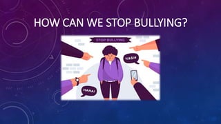 HOW CAN WE STOP BULLYING?
 