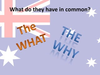 What do they have in common?The WHATThe why