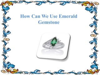 How Can We Use Emerald
Gemstone
 