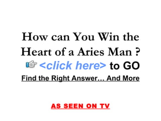 How can You Win the Heart of a Aries Man ? Find the Right Answer… And More AS SEEN ON TV < click here >   to   GO 