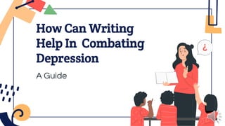How Can Writing
Help In Combating
Depression
6th Grade
A Guide
 