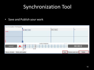 Synchronization Tool

• Save and Publish your work




                                    10
 