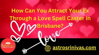 How Can You Attract Your Ex
Through a Love Spell Caster in
Brisbane?
astrosrinivas.com
 