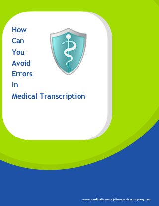 How
Can
You
Avoid
Errors
In
Medical Transcription
www.medicaltranscriptionservicecompany.com
 