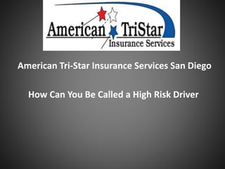 American Tri-Star Insurance Services San Diego
How Can You Be Called a High Risk Driver
 