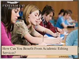 How Can You Benefit From Academic Editing
Services?
polishedpaper.com
 