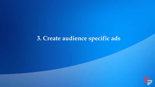 3. Create audience specific ads
 
