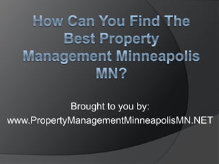 Brought to you by:
www.PropertyManagementMinneapolisMN.NET
 