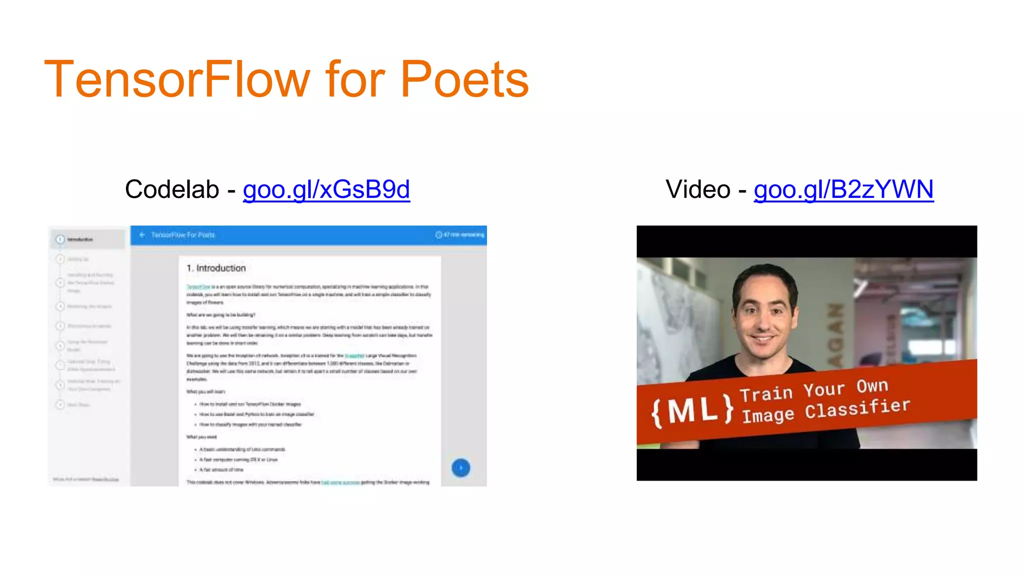 Codelab - goo.gl/xGsB9d Video - goo.gl/B2zYWN
TensorFlow for Poets
 