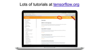 Lots of tutorials at tensorflow.org
 