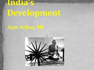 India’s
Development
Ann Arbor, MI
 