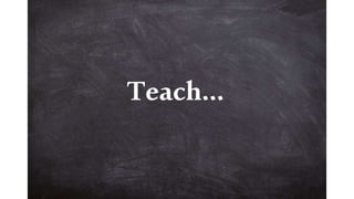Teach…
 