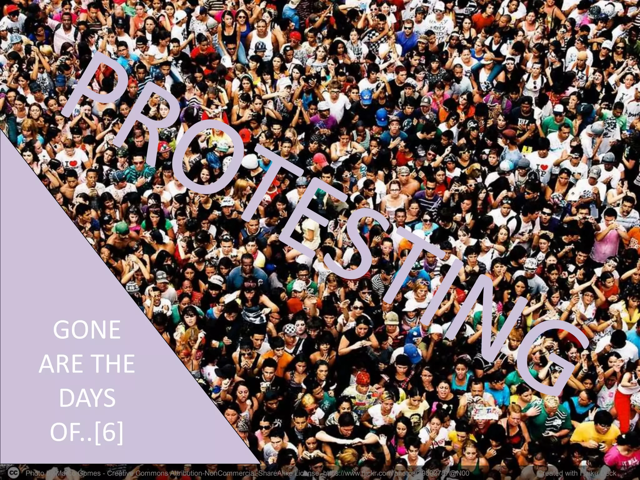 Photo by Marco Gomes - Creative Commons Attribution-NonCommercial-ShareAlike License https://www.flickr.com/photos/39802787@N00 Created with Haiku Deck
GONE
ARE THE
DAYS
OF..[6]
 