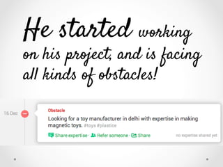 He started working

on his project, and is facing
all kinds of obstacles!

 