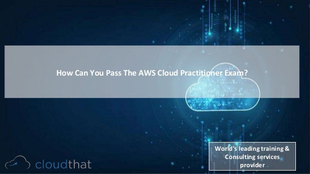 How Can You Pass The AWS Cloud Practitioner Exam?
World's leading training &
Consulting services
provider
 