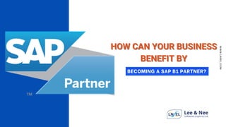 BECOMING A SAP B1 PARTNER?
HOW CAN YOUR BUSINESS
HOW CAN YOUR BUSINESS
BENEFIT BY
BENEFIT BY
WWW.LNSEL.COM
 