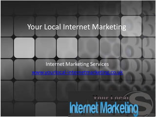 Your Local Internet Marketing



     Internet Marketing Services
 www.yourlocal-internetmarketing.co.uk
 