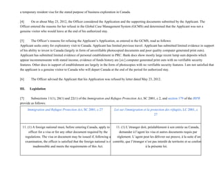 a temporary resident visa for the stated purpose of business exploration in Canada.
[4]               On or about May 23, 2012, the Officer considered the Application and the supporting documents submitted by the Applicant. The
Officer entered the reasons for her refusal in the Global Case Management System (GCMS) and determined that the Applicant was not a
genuine visitor who would leave at the end of his authorized stay.
[5]               The Officer’s reasons for refusing the Applicant’s Application, as entered in the GCMS, read as follows:
Applicant seeks entry for exploratory visit to Canada. Applicant has limited previous travel. Applicant has submitted limited evidence in support
of his ability to invest in Canada (largely in form of unverifiable photocopied documents and poor quality computer generated print outs).
Applicant has submitted limited evidence of personal establishment in PRC. Bank docs show mostly large recent lump sum deposits which
appear incommensurate with stated income, evidence of funds history are [sic] computer generated print outs with no verifiable security
features. Other docs in support of establishment are largely in the form of photocopies with no verifiable security features. I am not satisfied that
the applicant is a genuine visitor to Canada who will depart Canada at the end of the period for authorized stay.
[6]               The Officer advised the Applicant that his Application was refused by letter dated May 23, 2012.
III.      Legislation
[7]               Subsections 11(1), 20(1) and 22(1) of the Immigration and Refugee Protection Act, SC 2001, c 2, and section 179 of the IRPR
provide as follows:
Immigration and Refugee Protection Act, SC 2001, c 27 Loi sur l'immigration et la protection des réfugiés, LC 2001, c
27
11. (1) A foreign national must, before entering Canada, apply to an
officer for a visa or for any other document required by the
regulations. The visa or document may be issued if, following an
examination, the officer is satisfied that the foreign national is not
inadmissible and meets the requirements of this Act.
11. (1) L’étranger doit, préalablement à son entrée au Canada,
demander à l’agent les visa et autres documents requis par
règlement. L’agent peut les délivrer sur preuve, à la suite d’un
contrôle, que l’étranger n’est pas interdit de territoire et se conforme
à la présente loi.
 