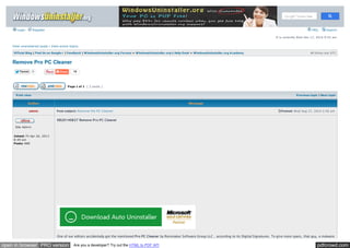 Login Register FAQ Search 
View unanswered posts | View active topics 
It is curre ntly We d De c 17, 2014 9:52 am 
Official Blog | Find Us on Google+ | Feedback | WindowsUninstaller.org Forums » WindowsUninstaller.org's Help Desk » WindowsUninstaller.org A cademy All tim e s are UTC 
Remove Pro PC Cleaner 
Tw eet 0 19 
Page 1 of 1 [ 2 posts ] 
Print view Previous topic | Next topic 
Author Message 
Post subject: R em ove Pro PC C le ane r Posted: We d Aug 27, 2014 2:56 am 
admin 
Site Adm in 
Joined: Fri Apr 26, 2013 
8:49 am 
Posts: 888 
KB20140827 Remove Pro PC Cleaner 
One of our editors accidentally got the mentioned Pro PC Cleaner by Rainmaker Software Group LLC , according to its Digital Signatures. To give more specs, that guy, a malware 
open in browser PRO version Are you a developer? Try out the HTML to PDF API pdfcrowd.com 
 