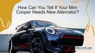 How Can You Tell If Your Mini
Cooper Needs New Alternator?
 
