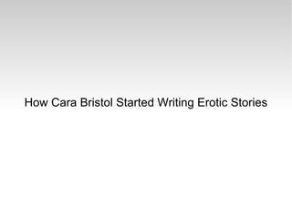 How Cara Bristol Started Writing Erotic Stories 