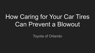 How Caring for Your Car Tires
Can Prevent a Blowout
Toyota of Orlando
 