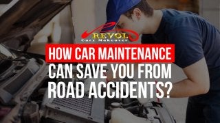 How Car Maintenance Can Save You From Road Accidents