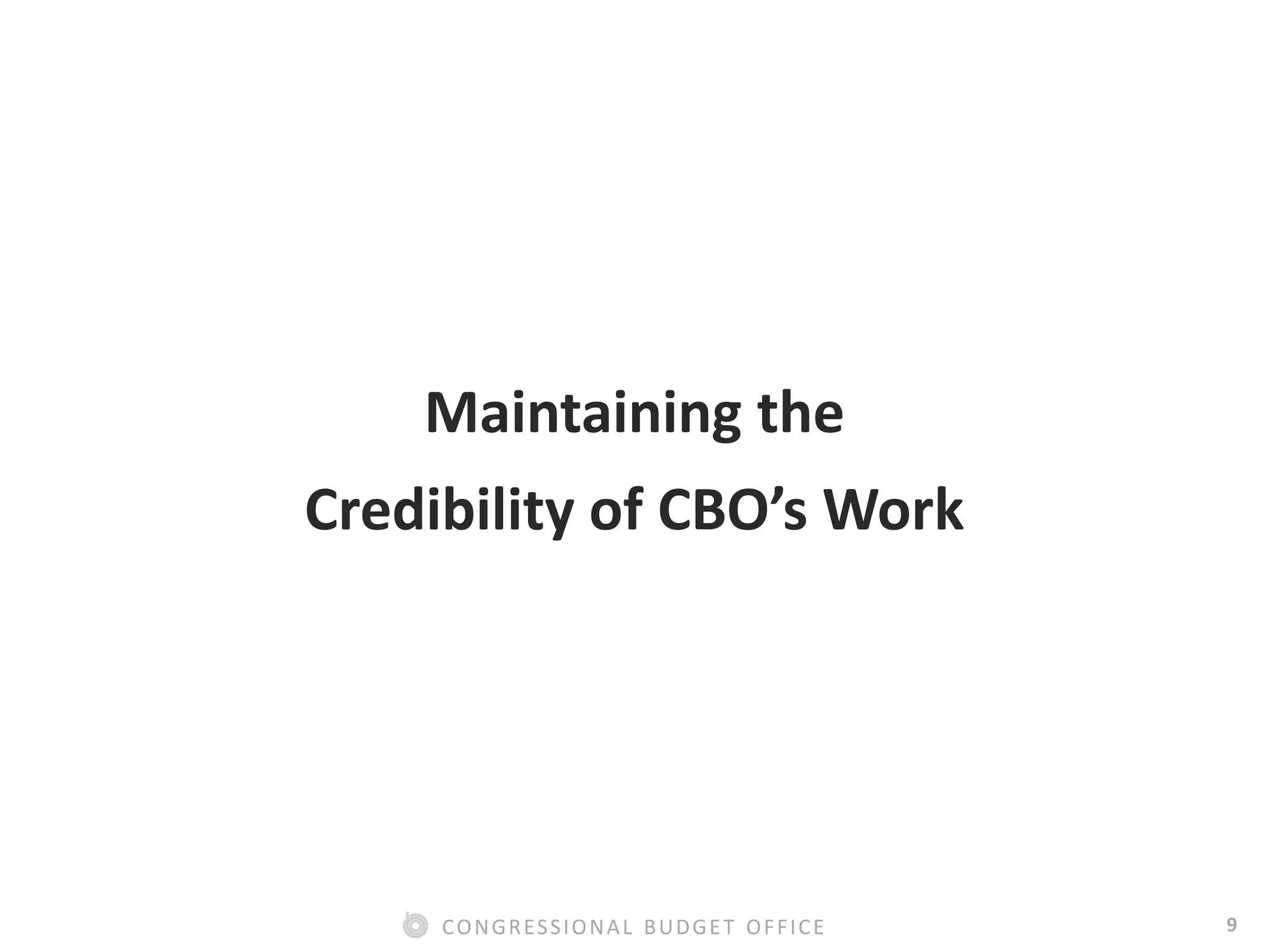 9CONGRESSIONAL BUDGET OFFICE
Maintaining the
Credibility of CBO’s Work
 