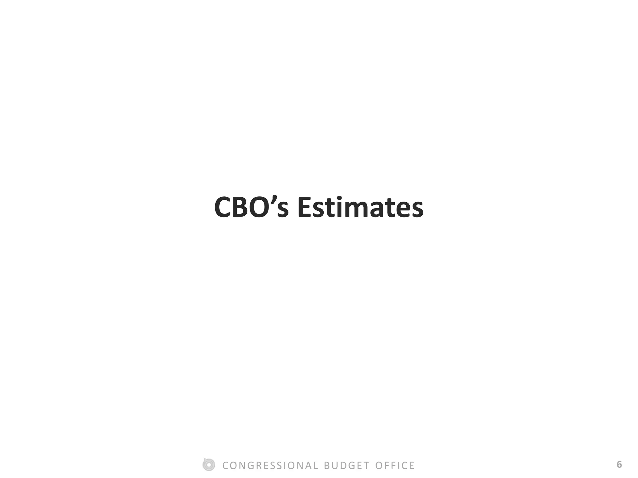 6CONGRESSIONAL BUDGET OFFICE
CBO’s Estimates
 