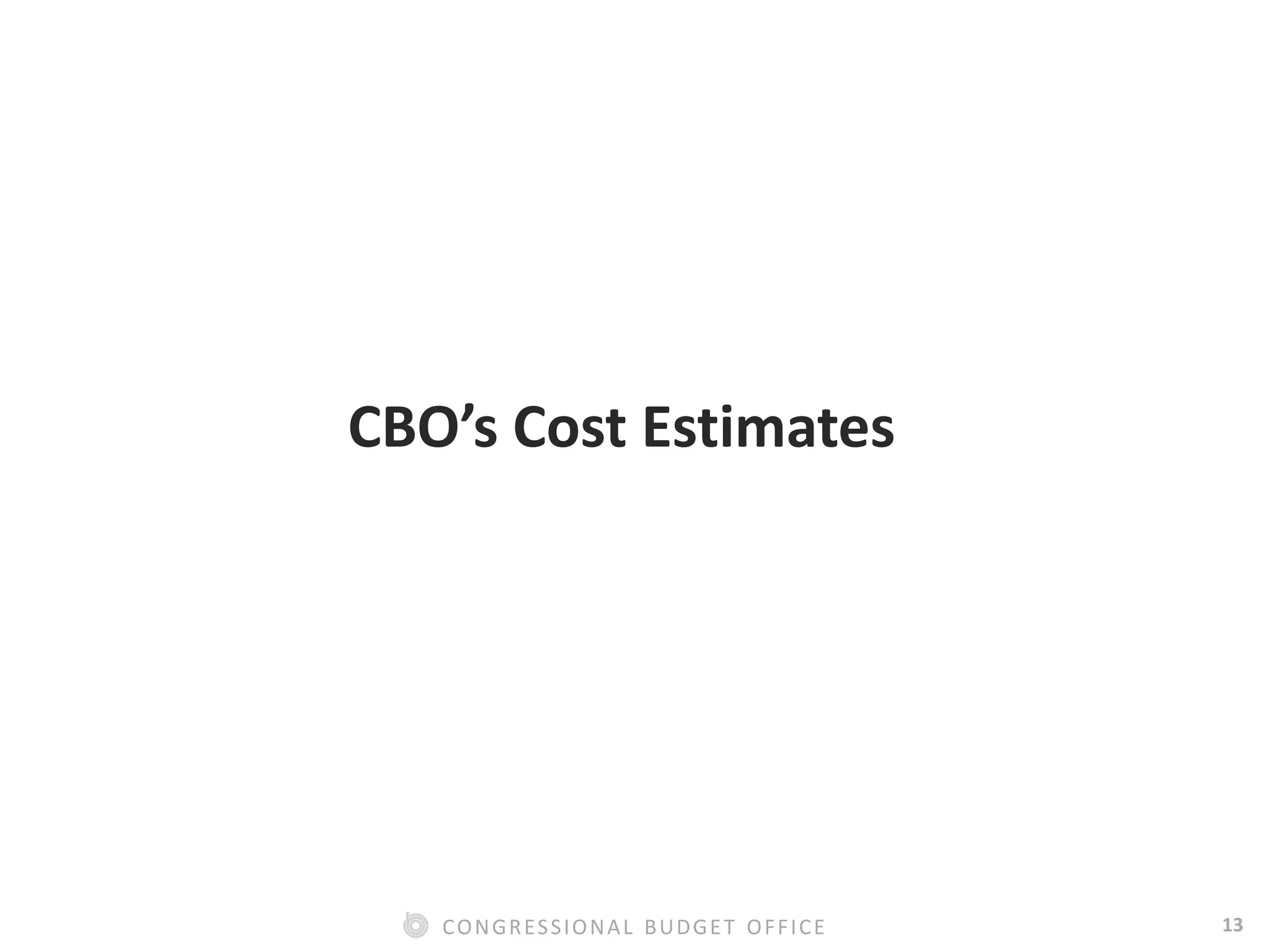 13CONGRESSIONAL BUDGET OFFICE
CBO’s Cost Estimates
 
