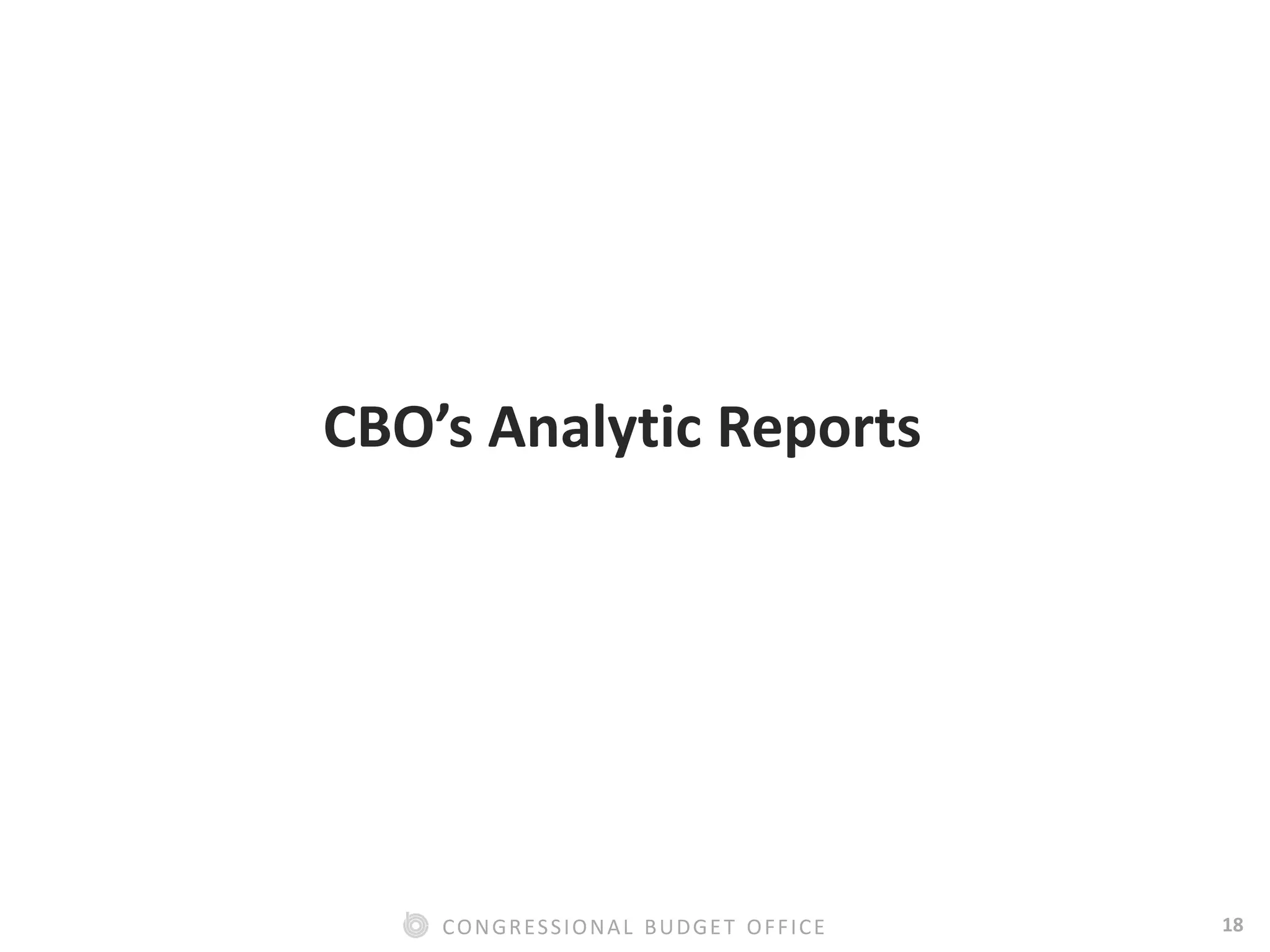 18CONGRESSIONAL BUDGET OFFICE
CBO’s Analytic Reports
 