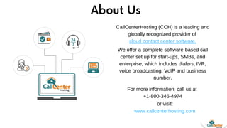About Us
CallCenterHosting (CCH) is a leading and
globally recognized provider of
cloud contact center software.
We offer ...