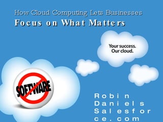 How Cloud Computing Lets Businesses  Focus on What Matters ,[object Object],[object Object]