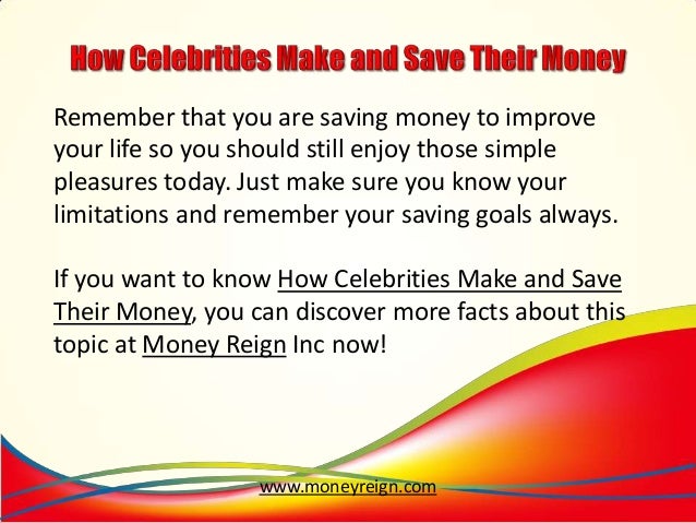 How Celebrities Make And Save Their Money - 