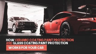 How Ceramic Coating Paint Protection And Glass Coating Paint Protection Works For Your Car