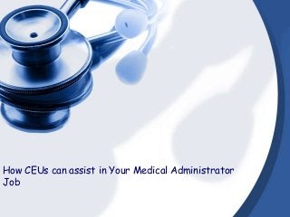 How CEUs can assist in Your Medical Administrator
Job
 