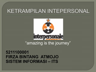 “amazing is the journey”

5211100001
FIRZA BINTANG ATMOJO
SISTEM INFORMASI – ITS
 