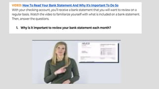 THE FINE PRINT
EXPLORE A BANK
STATEMENT IN DETAIL
ANSWER THE
QUESTIONS USING THE
BANK STATEMENT
 