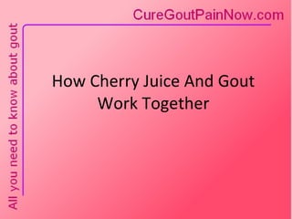 How Cherry Juice And Gout Work Together 