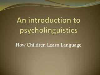 How Children Learn Language

 