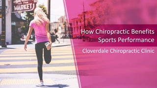How Chiropractic Benefits
Sports Performance
Cloverdale Chiropractic Clinic
 