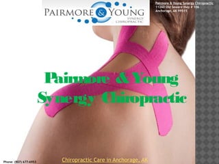 Pairmore &Young
Synergy Chiropractic
Pairmore & Young Synergy Chiropractic
11260 Old Seward Hwy # 106
Anchorage, AK 99515
Phone: (907) 677-6953 Chiropractic Care in Anchorage, AK
 